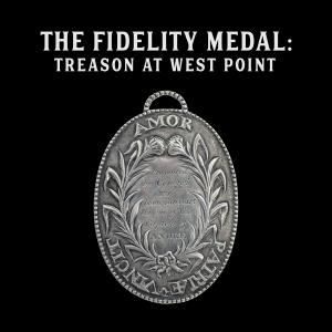 New York State Museum Opens Exhibition: “The Fidelity Medal: Treason at West Point” on September 29