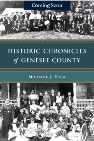 Historic Chronicles of Genesee County by Michael J. Eula