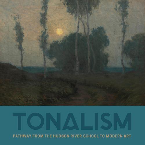 Tonalism: Pathway from the Hudson River School to Modern Art